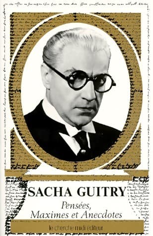 Pensées, maximes et anecdotes - Sacha Guitry