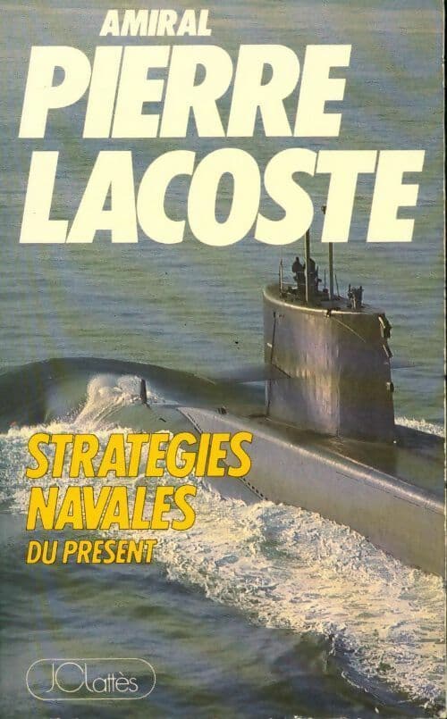 Stratégies navales du présent - Amiral (C.R.) Pierre Lacoste
