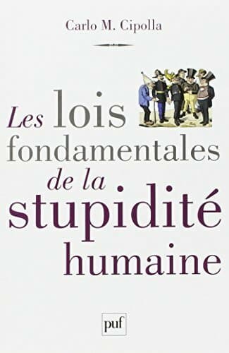 Les lois fondamentales de la stupidité humaine - Carlo Cipolla